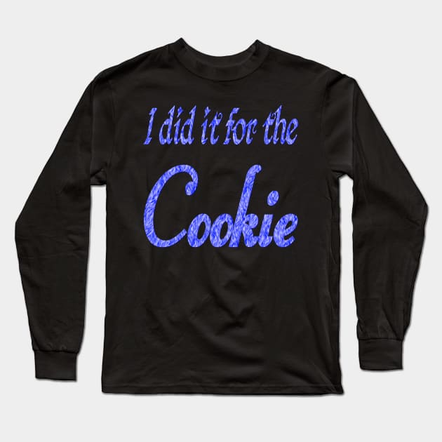 I did it for the cookie 2 Long Sleeve T-Shirt by Wakingdream